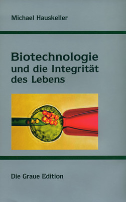 Biotechnologie und die Integrität des Lebens