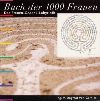 Buch der 1000 Frauen. Das Frauen-Gedenk-Labyrinth - Band 1