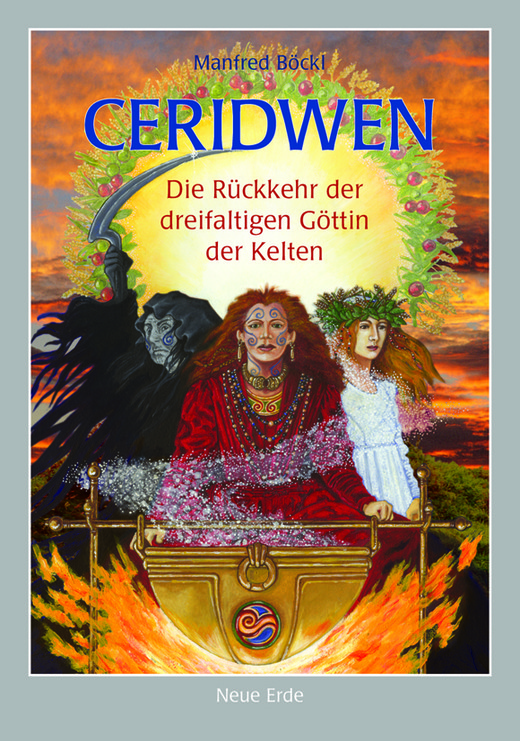 Ceridwen - Die Rückkehr der dreifältigen Göttin der Kelten