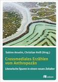 Crossmediales Erzählen vom Anthropozän