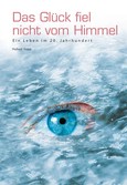 Das Glück fiel nicht vom Himmel Das Glück fiel nicht vom Himmel