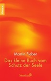 Das kleine Buch vom Schutz der Seele