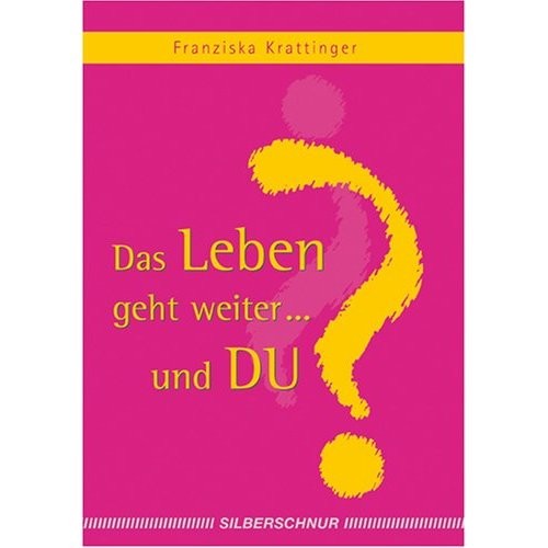 Das Leben geht weiter . . . und DU?