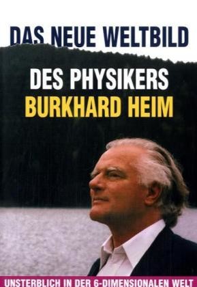 Das neue Weltbild des Physikers Burkhard Heim