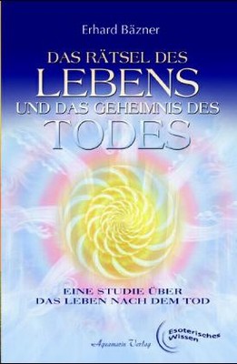 Das Rätsel des Lebens und das Geheimnis des Todes