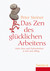 Das Zen des glücklichen Arbeitens