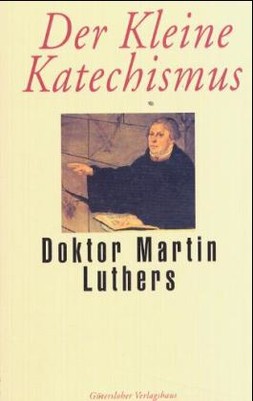 Der kleine Katechismus Doktor Martin Luthers
