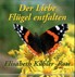 Der Liebe Flügel entfalten