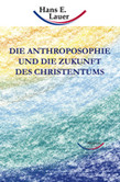 Die Anthroposophie und die Zukunft des Christentums