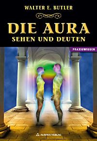 Die Aura - Sehen und Deuten