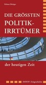 Die größten Politik-Irrtümer der heutigen Zeit