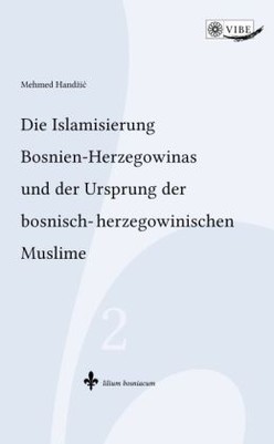 Die Islamisierung Bosnien-Herzegowinas und der Ursprung der bosnisch-herzegowinischen Muslime