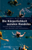 Die Körperlichkeit sozialen Handelns