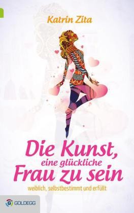 Die Kunst, eine glückliche Frau zu sein