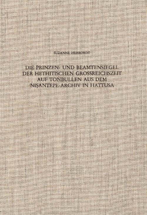 Die Prinzen- und Beamtensiegel der hethitischen Großreichszeit auf Tonbullen aus dem Nisantepe-Archiv in Hattusa