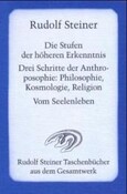 Die Stufen der höheren Erkenntnis Drei Schritte der Anthroposophie: Kosmologie, Religion und Philosophie