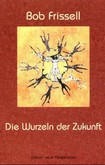 Die Wurzeln der Zukunft