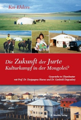 Die Zukunft der Jurte - Kulturkampf in der Mongolei?