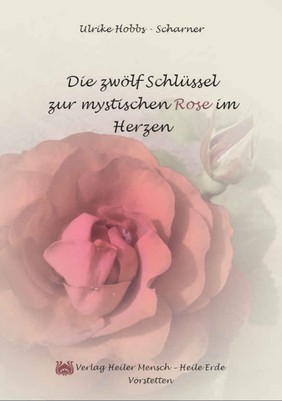 Die zwölf Schlüssel zur mystischen Rose im Herzen