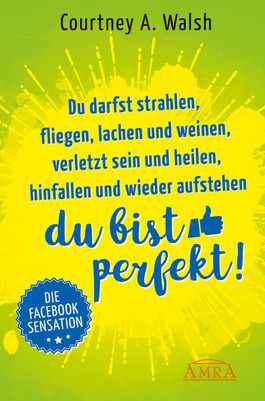 Du darfst strahlen, fliegen, lachen und weinen, verletzt sein und heilen, hinfallen und wieder aufstehen – DU BIST PERFEKT!