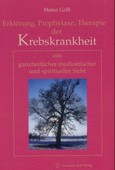 Erklärung, Prophylaxe, Therapie der Krebskrankheit aus ganzheitlicher medizinischer und spiritueller Sicht