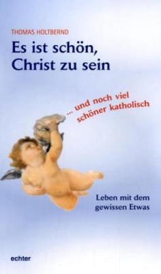 Es ist schön, Christ zu sein ... und noch viel schöner katholisch