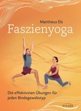 Faszienyoga - Die effektivsten Übungen für jeden Bindegewebstyp