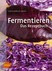 Fermentieren. Das Rezeptbuch