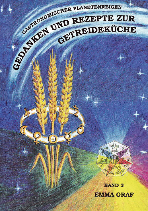 Emma Graf Band 3 - Gedanken und Rezepte zur Getreideküche Emma Graf Band 3 - Gedanken und Rezepte zur Getreideküche