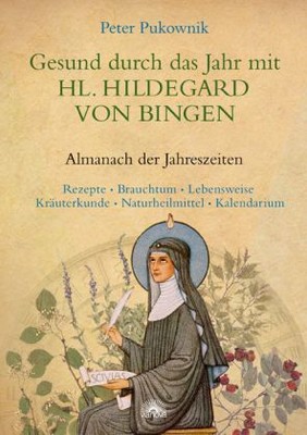 Gesund durch das Jahr mit der Hl. Hildegard von Bingen