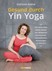 Gesund durch Yin Yoga