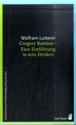 Gregory Bateson - Eine Einführung in sein Denken