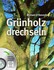 Grünholz drechseln