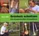 Grünholz schnitzen