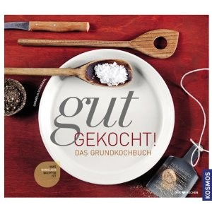 Gut gekocht! Das Grundkochbuch