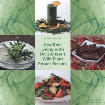 Healthier Living with Dr. Switzer's Wild Plant Power Recipes