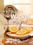 Heilsame Wickel und Auflagen aus Heilpflanzen, Quark & Co.