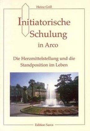 Initiatorische Schulung in Arco / Die Herzmittelstellung und die Standposition im Leben