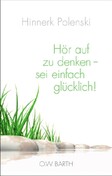 Hör auf zu denken - sei einfach glücklich!