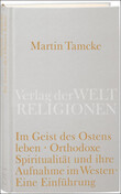 Im Geist des Ostens leben. Orthodoxe Spiritualität und ihre Aufnahme im Westen