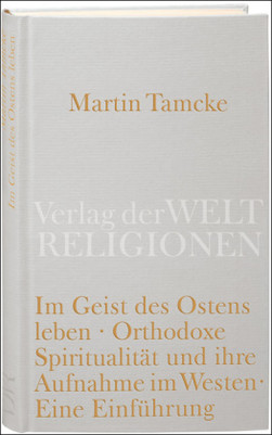 Im Geist des Ostens leben. Orthodoxe Spiritualität und ihre Aufnahme im Westen