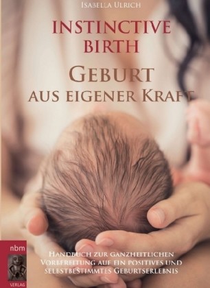 INSTINCTIVE BIRTH - Geburt aus eigener Kraft