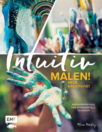 Intuitiv malen! Neue Kreativität