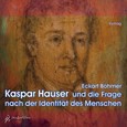 Kaspar Hauser und die Frage nach der Identität des Menschen, 2 Audio-CDs