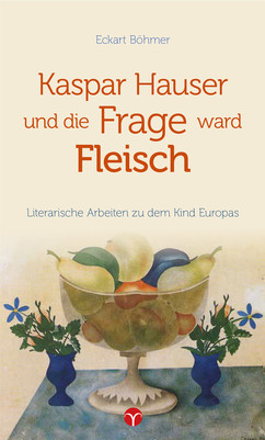 Kaspar Hauser und die Frage ward Fleisch