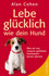 Lebe glücklich wie dein Hund