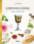 Lebenselixiere selbst herstellen