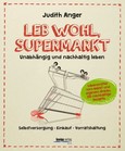 Lebwohl, Supermarkt Unabhängig und nachhaltig leben Selbstversorgung-Einkauf-Vorratshaltung