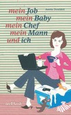 Mein Job, mein Baby, mein Chef, mein Mann und ich