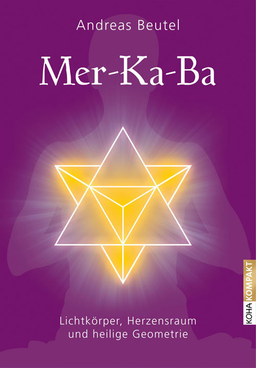 Mer-Ka-Ba - Lichtkörper, Herzensraum und heilige Geometrie
